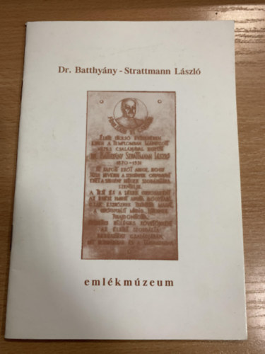 Dr. Gyrki Lszl  (szerk.) - Dr. Batthyny-Strattmann Lszl emlkmzeum