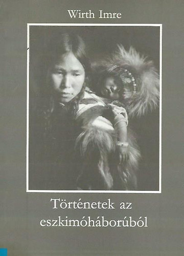 Wirth Imre - T�rt�netek az eszkim�h�bor�b�l