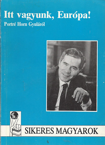 Pog�ny S�ra - Itt vagyunk, Eur�pa! - Portr� Horn Gyul�r�l