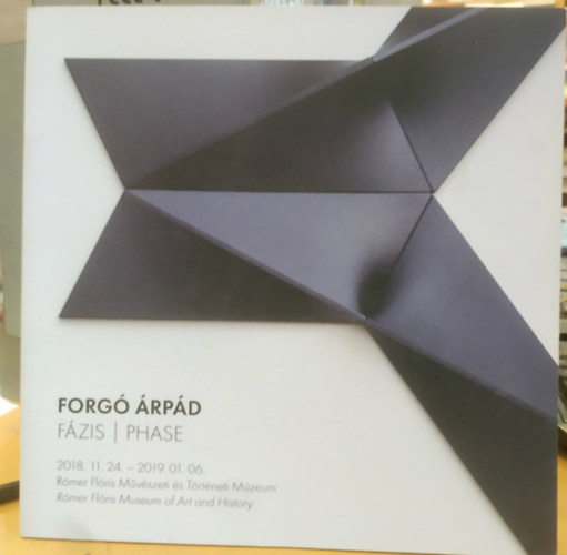 Forgó Árpád - Forgó Árpád - Fázis - 2018. 11. 24. - 2019. 01. 06. - Rómer Flóris Művészeti és Történeti Múzeum