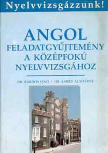 Dr. Brdos Jen-Dr. Sarbu Aladrn - Angol feladatgyjtemny a kzpfok nyelvvizsghoz