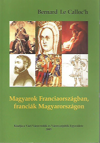 Bernard le Calloc'h - Magyarok Franciaorszgban, francik Magyarorszgon