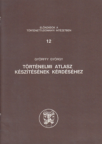 Györffy György - Történelmi atlasz készítésének kérdéséhez