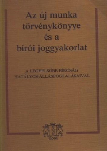 Dr. Jakab Andrs-Dr. Radnay Jzsef  (szerk.) - Az j munka trvnyknyve s a bri joggyakorlat