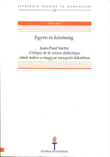 Bene Adrin  (szerk.) - Egyn s kzssg - Jean-Paul Sartre Critique de la raison dialectique cm mve a magyar recepci tkrben