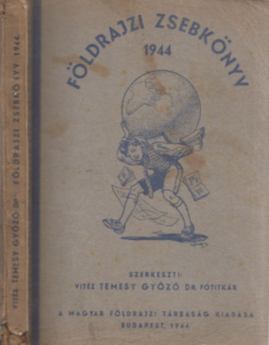 vit�z Temesy Gy�z�  (szerk.) - F�ldrajzi zsebk�nyv 1944 (k�l�n f�zetben t�rk�pekkel)