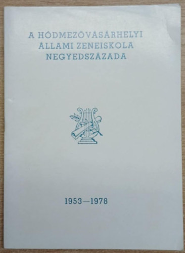 L�z�r Imre, Szalay Gy�rgyn� Fellet�r B�la - A H�dmez�v�s�rhelyi �llami Zeneiskola negyedsz�zada 1953-1978