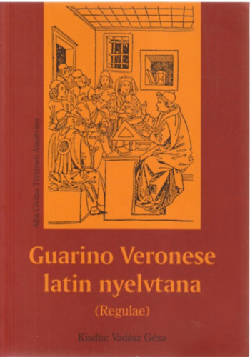 Vad�sz G�za - Guarino Veronese latin nyelvtana (Regulae)