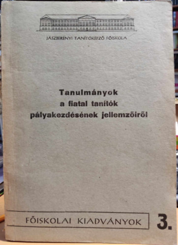 Dr. Gledura Lajos - Fiskolai kiadvnyok 3.: Tanulmnyok a fiatal tantk plyakezdsnek jellemzirl