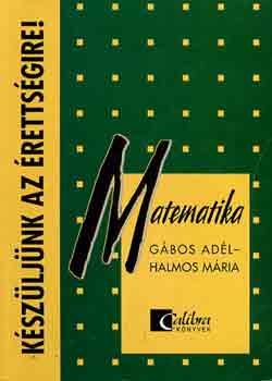 Gbos Adl-Halmos Mria - Kszljnk az rettsgire! Matematika