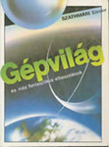 Szathm�ri S�ndor - G�pvil�g �s m�s fantasztikus t�rt�netek