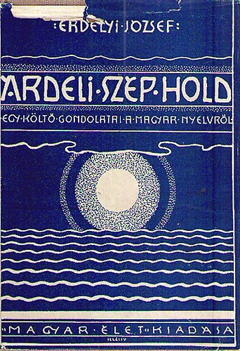 Erdlyi Jzsef - rdeli szp hold (Egy klt gondolatai a magyar nyelvrl) I.kiads