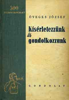 veges Jzsef - Ksrletezznk s gondolkozzunk!