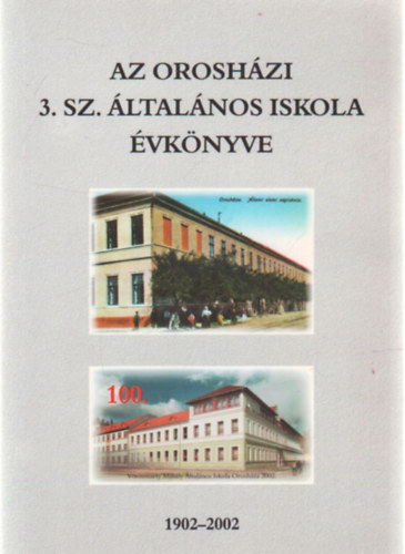 Az  Orosh�zi 3.s z. �ltal�nos Iskola �vk�nyve 1902-2002