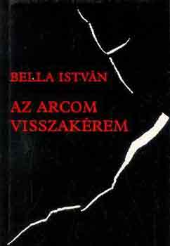 Bella István - Az arcom visszakérem