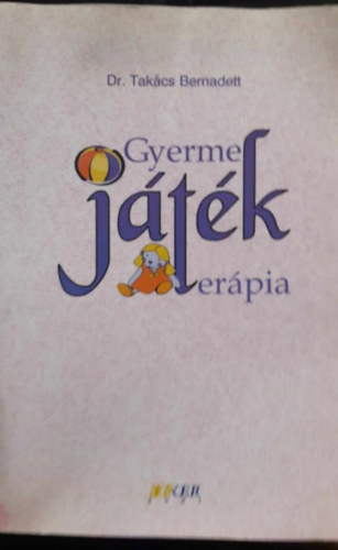 Dr. Tak�cs Bernadett - Gyermek-j�t�k-ter�pia