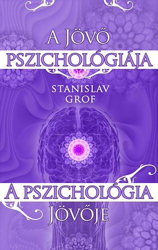 Stanislav Grof - A jv pszicholgija - a pszicholgia jvje