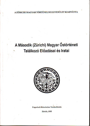 Z�rich - A M�sodik (Z�richi) Magyar �st�rt�neti Tal�lkoz� El�ad�sai �s Iratai
