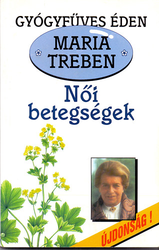 Maria Treben - Női betegségek - Jobb megelőzni, mint gyógyítani! - Általános női bántalmak - Keringési zavarok - A mell bántalmai