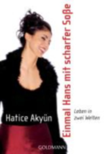Hatice Aky�n - Einmal Hans mit scharfer So�e - Leben in zwei Welten