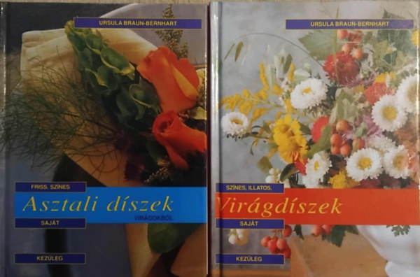 Szerz Ursula Braun-Bernhart Fordt Gal Szilvia Fotzta Rita Bellmann Ursel Borstell Petra Jarosch Horst G. Killius - 2 db. kreatv knyv: Illatos, sajt kezleg elkszthet virgdszek + Friss, sznes, sajt kezleg elkszthet asztali dszek virgokbl