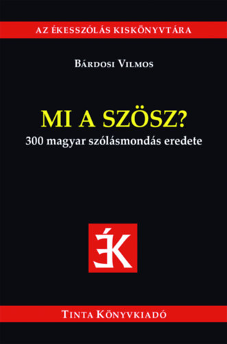 Brdosi Vilmos  (Szerk.) - Mi a szsz? 300 magyar szlsmonds eredete