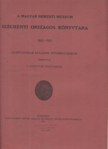 A Magyar Nemzeti Mzeum Szchnyi Orszgos Knyvtra 1802-1902