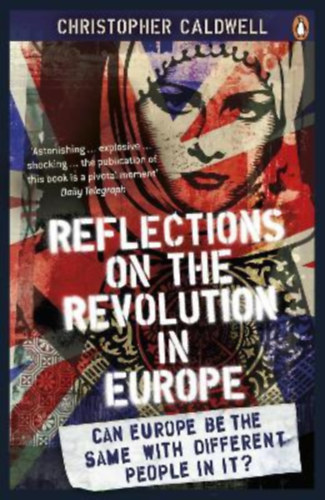 Christopher Caldwell - Reflections on the Revolution in Europe