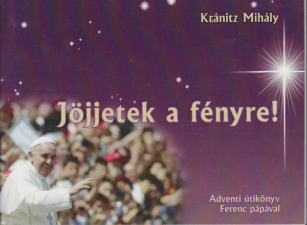 Krnitz Mihly - Jjjetek a fnyre!- Adventi tiknyv Ferenc ppval