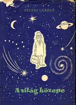 Feleki L�szl� - A vil�g k�zepe