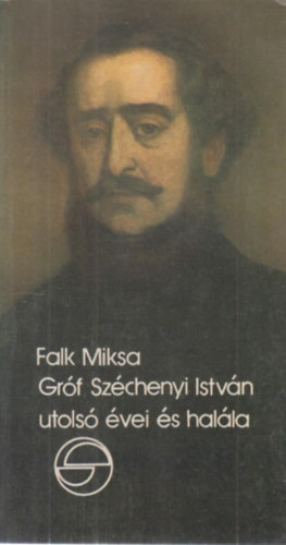 Falk Miksa - Gróf Széchenyi István utolsó évei és halála