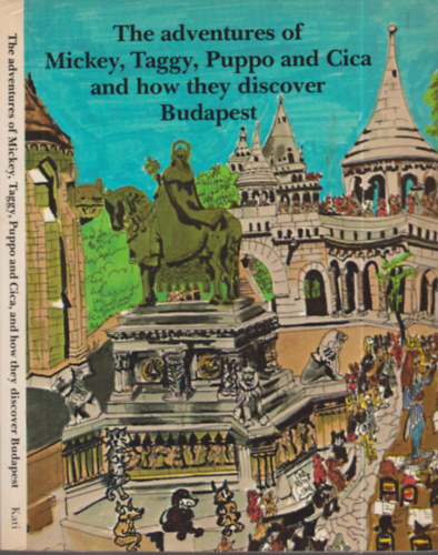R�kai Kati - The Adventures of Mickey, Taggy, Puppo and Cica, and how they discover Budapest + Angol szleng sz�t�r (2 m�)