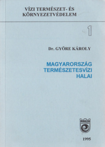 Dr. Gyre Kroly - Magyarorszg termszetesvzi halai