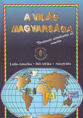 Csap-CSap�-Kardos-Piller - A vil�g magyars�ga (LAtin-Amerika, D�l-Afrika, Ausztr�lia)
