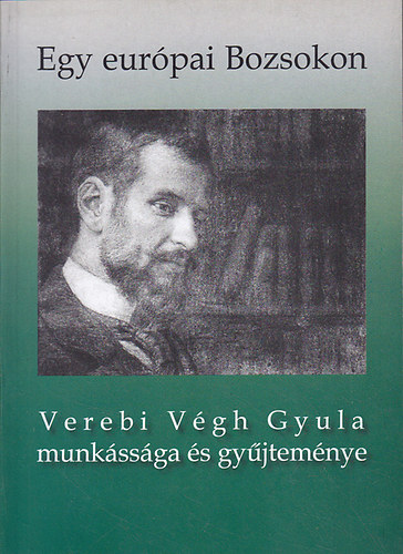 Egy eurpai Bozsokon. Verebi Vgh Gyula munkssga s gyjtemnye
