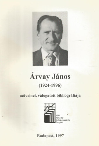 KSH Knyvtr s Dokumentcis Szolglat - rvay Jnos (1924-1996) mveinek vlogatott bibliogrfija