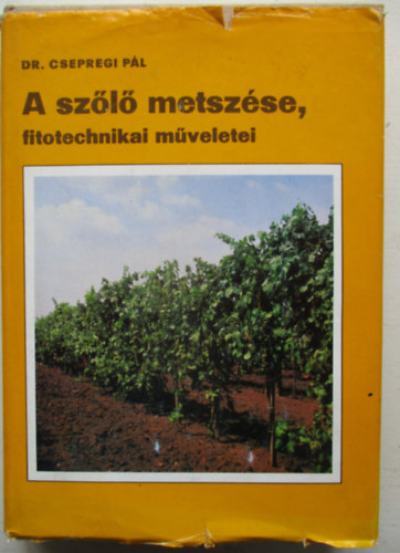 SZERZ� Dr. Csepregi P�l - A sz�l� metsz�se, fitotechnikai m�veletei