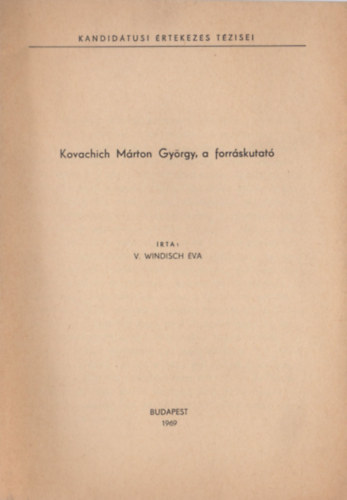 V. Windisch �va - Kovachich M�rton Gy�rgy, a forr�skutat�