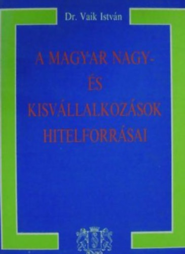 Dr. Vaik Istvn - A magyar nagy- s kisvllalkozsok hitelforrsai