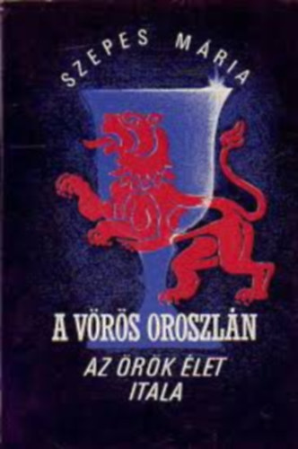 Szepes Mária - A Vörös Oroszlán (Az örök élet itala)