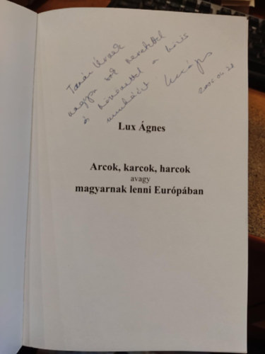 Lux �gnes - Arcok, karcok, harcok-avagy magyarnak lenni Eur�p�ban