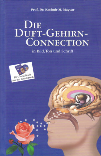 Prof. Dr. Kasimir M. Magyar - Die Duft-Gehirn Connection in Bild, Ton und Schrift (A szagls s az agy kapcsolata - nmet nyelv)