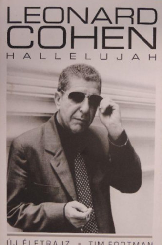 Róla szól Leonard Cohen Szerző Tim Footman Szerkesztő Kiss Borbála Réka Fordító Kiss Borbála Réka - Hallelujah