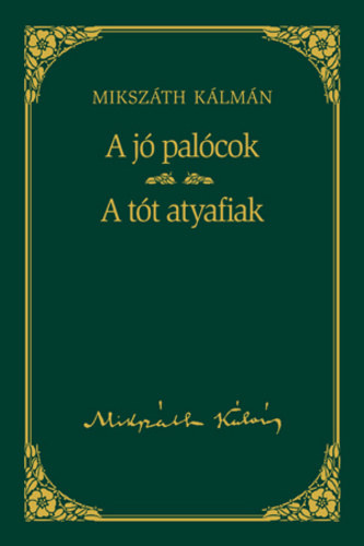 Mikszth Klmn - A j palcok - A tt atyafiak (Mikszth Klmn mvei 17)