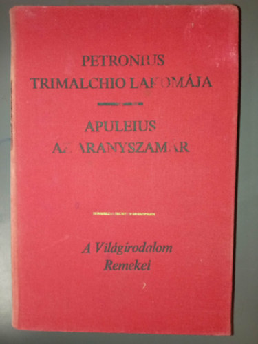 Petronius, R�vay J�zsef  Apuleius (ford.) - Az aranyszam�r / Trimalchio lakom�ja (2 m� egy k�tetben) - A Vil�girodalom Remekei; R�vay J�zsef ford�t�s�ban