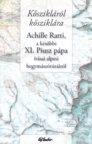 Kisn Cseh va  (ford.) - Ksziklrl ksziklra - Achille Ratti, a ksbbi XI. Piusz ppa rsai alpesi hegymsztrirl (A fordt s bevezett r dedikcijval (?))