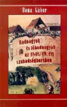 Bona G�bor - Hadnagyok �s f�hadnagyok az 1848/49. �vi szabads�gharcban I.