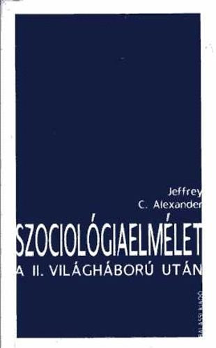 Jeffrey C. Alexander - Szociol�giaelm�let a II. vil�gh�bor� ut�n