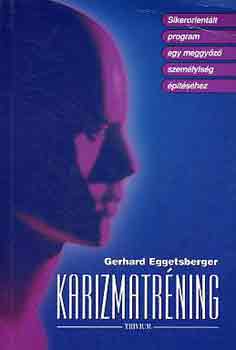 Gerhard Eggetsberger - Karizmatrning - Sikerorientlt program meggyz szemlyisg kialaktsra