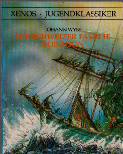 Johann Wyss - Die Schweizer Familie Robinson.